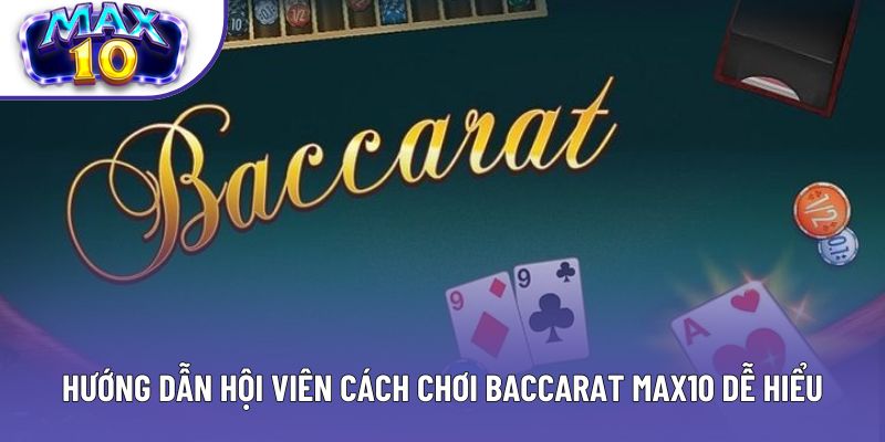Hướng dẫn hội viên cách chơi baccarat max10 dễ hiểu