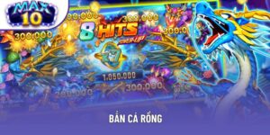Bắn Cá Rồng - Bội Thu Tiền Thưởng Tại Cổng Game Max10