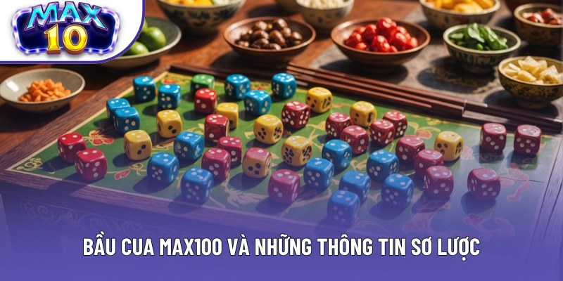 Bầu cua Max100 và những thông tin sơ lược