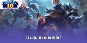 Cá Cược Liên Quân Mobile Max10 – Sân Chơi Esports Đỉnh Cao