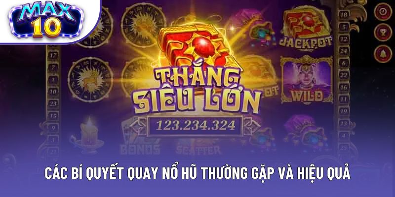 Các bí quyết quay nổ hũ thường gặp và hiệu quả