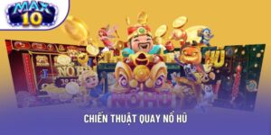 Chiến Thuật Quay Nổ Hũ - Bí Kíp Chơi Game Dễ Thắng Lớn