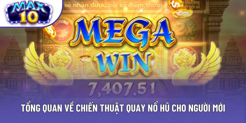 Tổng quan về chiến thuật quay nổ hũ cho người mới