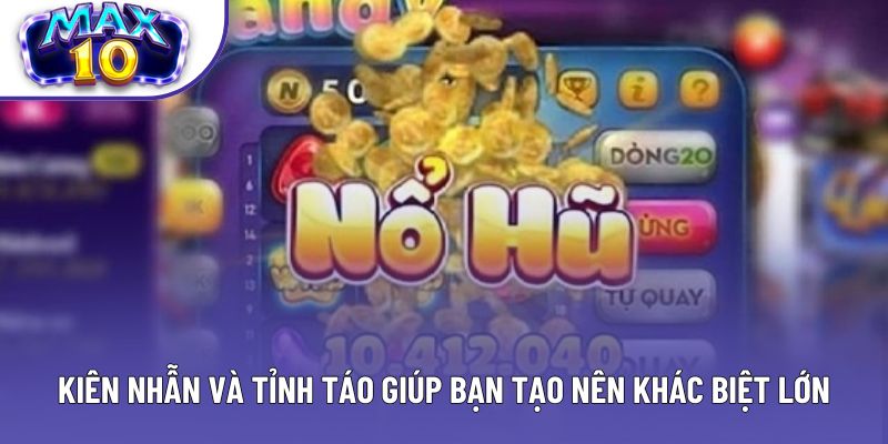 Kiên nhẫn và tỉnh táo giúp bạn tạo nên khác biệt lớn