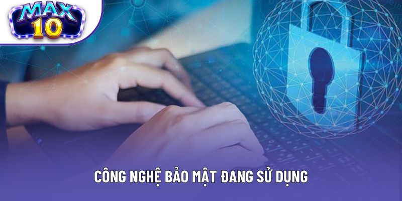 Công nghệ bảo mật đang sử dụng