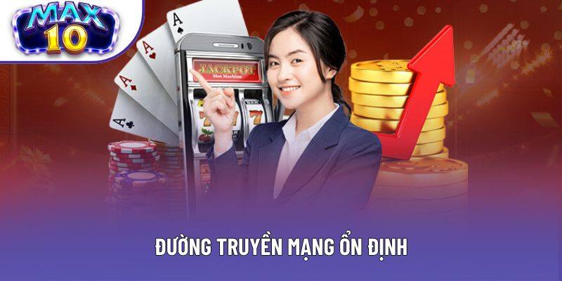 Đường truyền mạng ổn định