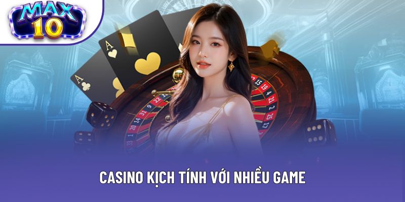Casino kịch tính với nhiều game