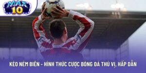Kèo Ném Biên - Hình Thức Cược Bóng Đá Thú Vị, Hấp Dẫn