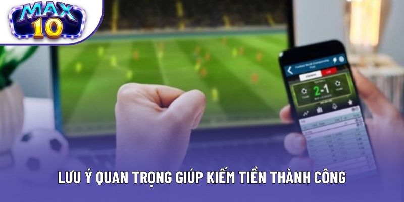 Lưu ý quan trọng giúp kiếm tiền thành công