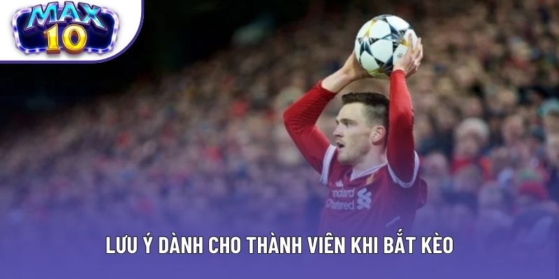 Lưu ý dành cho thành viên khi bắt kèo