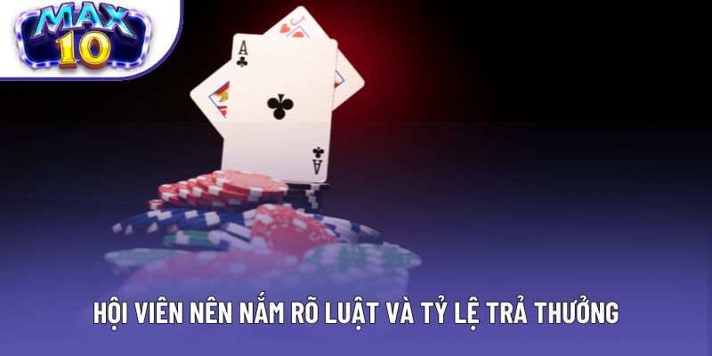 Hội viên nên nắm rõ luật và tỷ lệ trả thưởng