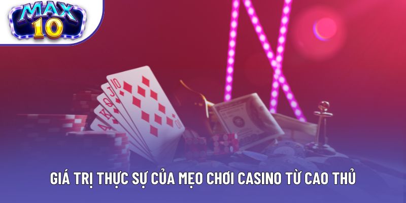 Giá trị thực sự của mẹo chơi casino từ cao thủ