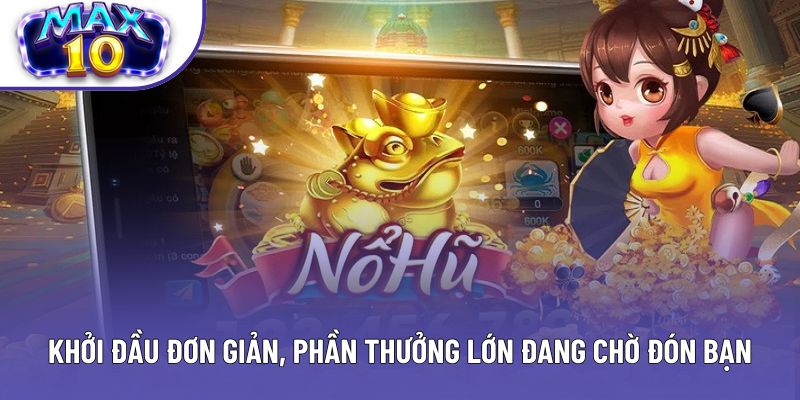 Khởi đầu đơn giản, phần thưởng lớn đang chờ đón bạn