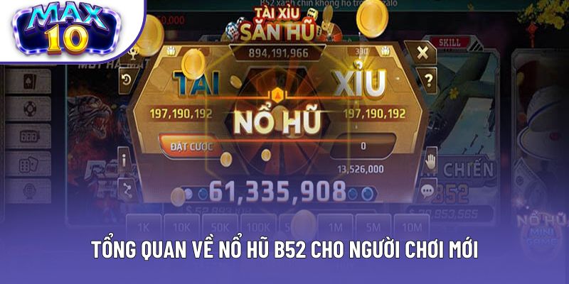 Tổng quan về nổ hũ B52 cho người chơi mới