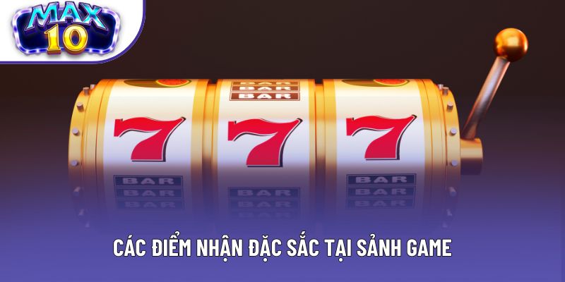 Các điểm nhận đặc sắc tại sảnh game