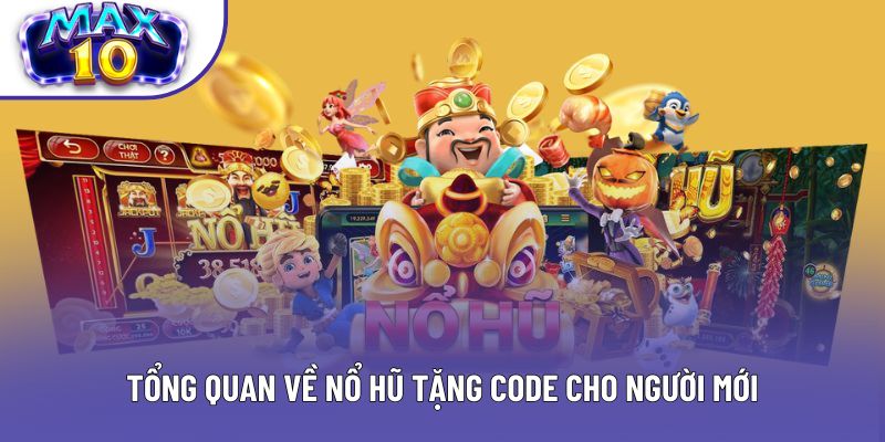 Tổng quan về nổ hũ tặng code cho người mới