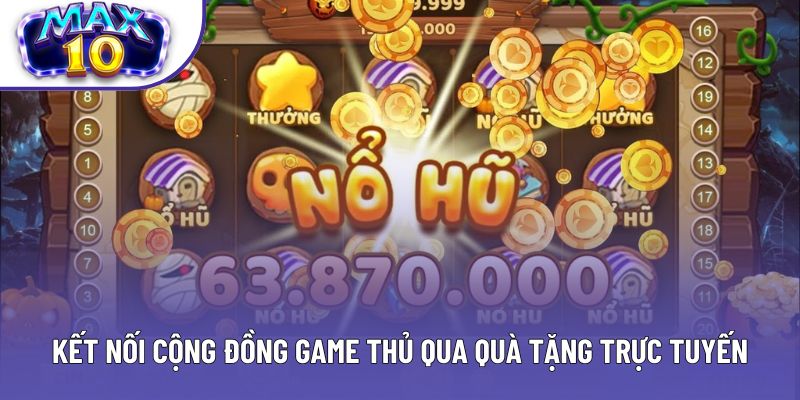 Kết nối cộng đồng game thủ qua quà tặng trực tuyến