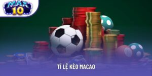 Tỉ Lệ Kèo Macao - Nắm Bắt Cơ Hội Vàng Để Đổi Đời Cùng Max10