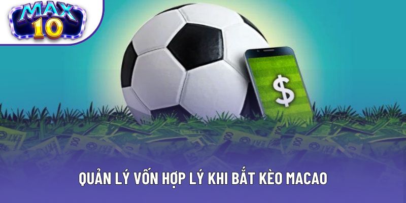 Quản lý vốn hợp lý khi bắt kèo Macao