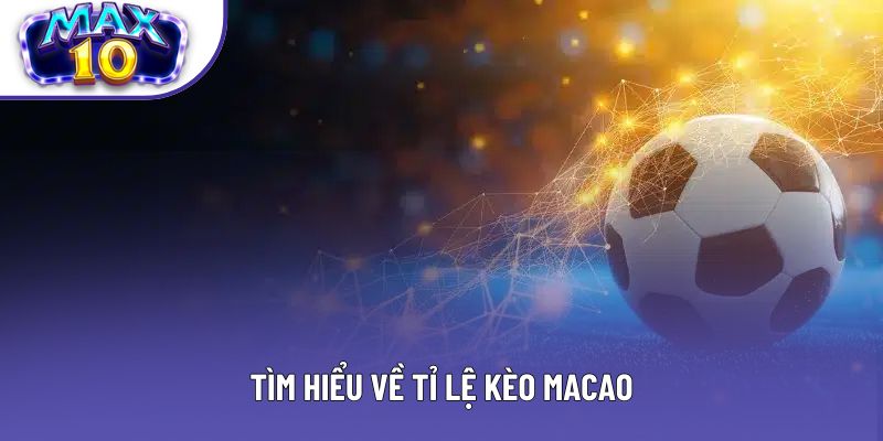 Tìm hiểu về tỉ lệ kèo Macao