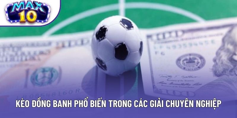 Kèo đồng banh phổ biến trong các giải chuyên nghiệp