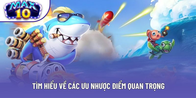 Tìm hiểu về các ưu nhược điểm quan trọng