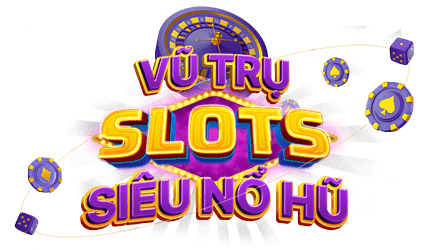 Vũ trụ slot siêu nổ hũ