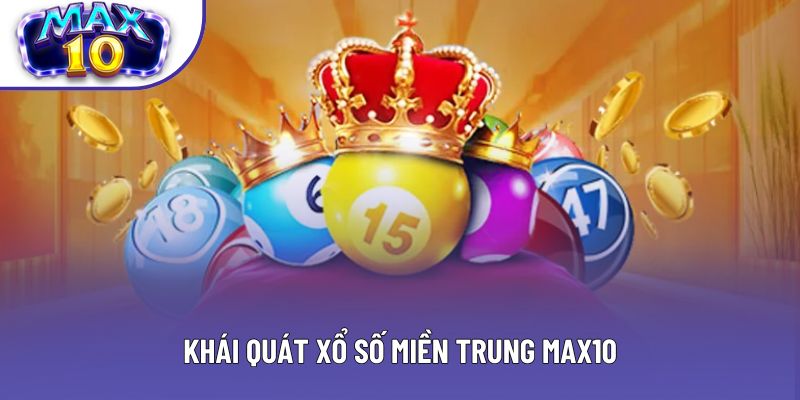 Khái quát xổ số miền Trung Max10