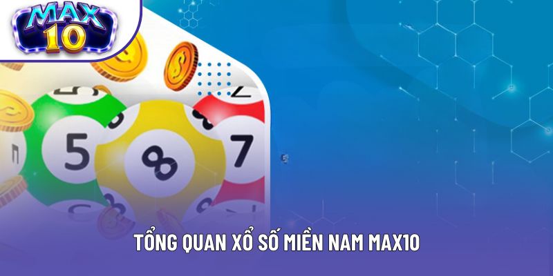 Tổng quan xổ số miền Nam Max10