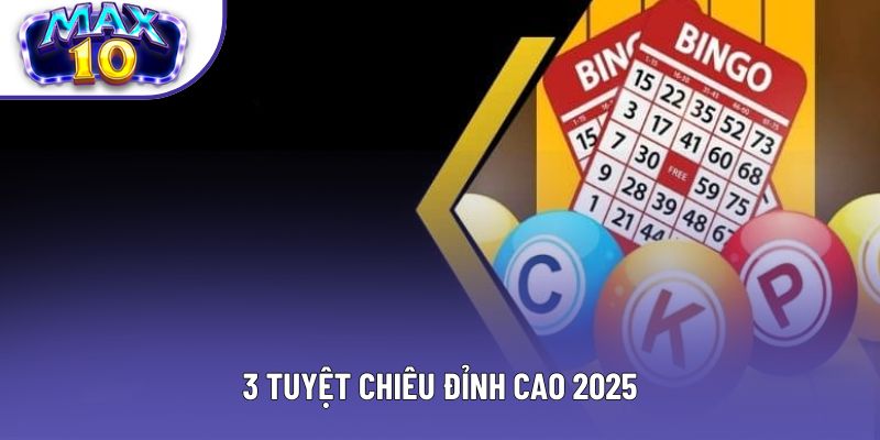 3 tuyệt chiêu đỉnh cao 2025