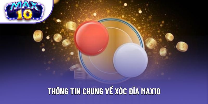 Thông tin chung về xóc đĩa max10